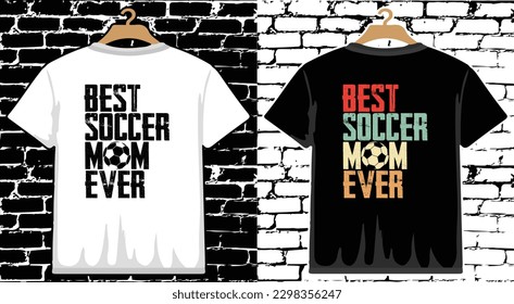 Best Soccer Mom Ever T shirt Design, vector Soccer T shirt  design, Football shirt, Soccer typography T shirt design