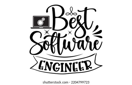best software engineer- engineering svg t-shirt design and vector file, Good for t shirt, mug, svg, posters, textiles, typography and funny quotes design, Calligraphy graphic design, EPS, 10
