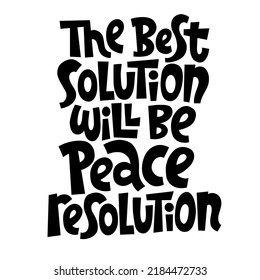 The best solution will be peace resolution. Motivational and inspirational phrase about peace. Banner, greeting card design element. Vector conceptual illustration - great for posters.