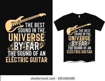 The best sound in the universe by far is the sound of an electric guitar - Music/Guitar t shirt designs, t shirt design  for guitar lover