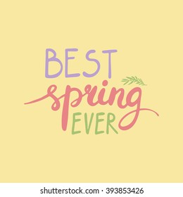 Best spring ever lettering design greeting card template. Lettering design for posters, t-shirts, cards, invitations, stickers, banners, advertisement, social media content. Spring vector.