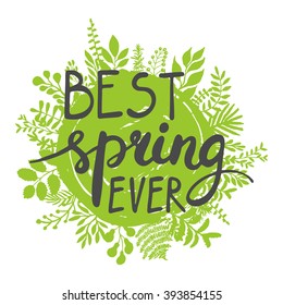 Best spring ever lettering design greeting card template. Lettering design for posters, t-shirts, cards, invitations, stickers, banners, advertisement, social media content. Spring vector.