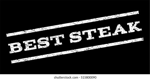 Best Steak watermark stamp. Text caption between parallel lines with grunge design style. Rubber seal stamp with dirty texture. Vector white color ink imprint on a black background.