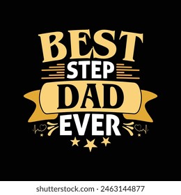 Best Step Dad Ever - fathers day 2024 typographic t shirt vector.