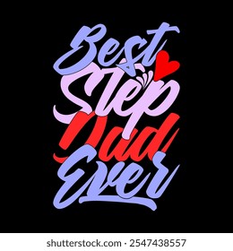 Best Step Dad Ever Typography Vintage Style Design, Step Dad, I Love My Father Say, Best Dad Graphic Illustration Design