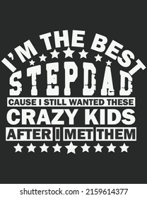 I'm the best stepdad cause i still wanted these crazy kids after i met them vector illustration. Father day background