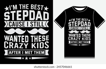 I'm The Best Stepdad Cause I Still Wanted These Crazy Creative Graphic, Fathers day t-shirt design vector, Best fathers day t-shirt Design Template, Father's Day Gifts, best pickleball t-shirt