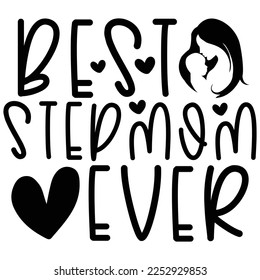 Best Stepmom Ever - Mom Mama Mother's Day T-shirt And SVG Design, Mom Mama SVG Quotes Design, Vector EPS Editable Files, can you download this Design.