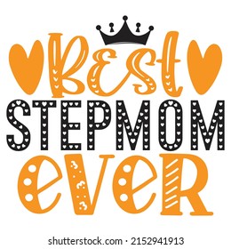 Best Stepmom Ever - Mom-Mother's Day T-shirt And SVG Design, Vector File, can you download.