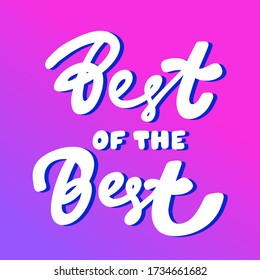 Best of the best. Sticker for social media content. Vector hand drawn illustration with cartoon lettering. Bubble pop art comic style poster, t shirt print, post card, video blog cover