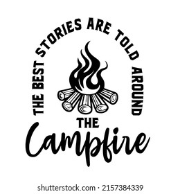 The Best Stories Are Told Around the Campfire is a vector file for printing on various surfaces like t shirt, mug etc.
