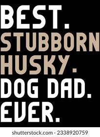 Best stubborn husky dog dad ever EPS file for cutting machine. You can edit and print this vector art with EPS editor.