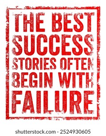 The best success stories often begin with failure - means that many of the most inspiring and noteworthy achievements are preceded by setbacks, mistakes, or initial failures, text concept stamp