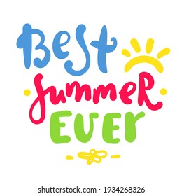 Best Summer ever - inspire motivational quote. Hand drawn beautiful lettering. Print for inspirational poster, t-shirt, bag, cups, card, flyer, sticker, badge. Cute original funny vector sign