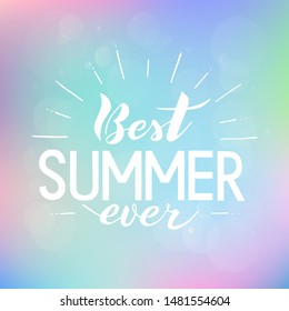 Best summer ever lettering. Handwritten white text on the blurred colorful background. Vector illustration.