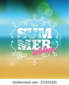 Best summer holidays creative graphic message for your summer design. Blurred background with typography