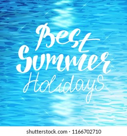 Best Summer Holidays hand lettering on blue water surface.Realistic sea or ocean landscape with waves.Vector background.