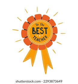 Best teacher award for Teachers day greeting card with medal. Vector special sayings To the best teacher illustration. Hand drawn cartoon award beige for for professor. Congratulation symbol.