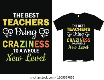 The best teacher bring craziness to a whole new level - Teachers day T-shirt design,  Happy world's teachers day, T-shirt design for teachers day, t shirt design ideas 