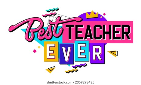 Best Teacher Ever, a 90s style lettering design element on a geometric background. Teachers day themed hand drawn inscription. Bold creative typography illustration for print, web, fashion