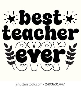 Best Teacher Ever, Teacher Appreciation, Back To School Design for T-shirt, Banner, Poster, Background, Card