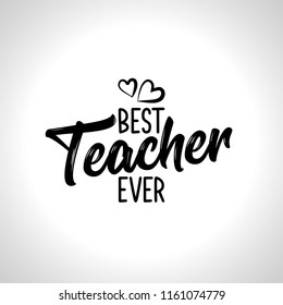 Best Teacher ever - black typography design. Good for clothes, gift sets, photos or motivation posters.