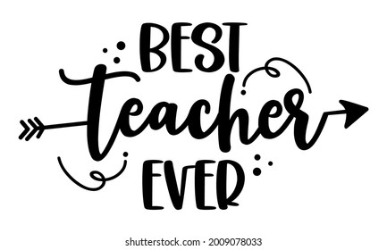 Best Teacher Ever - black typography design. Gift card for Teacher's Day. Vector illustration on white background with arrow symbol. Back to School.