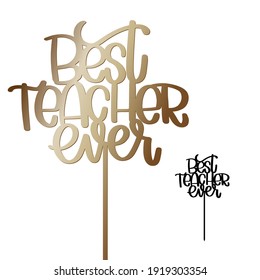 Best teacher ever cake topper with stick vector design. Teacher appreciation party decoration. Calligraphy sign for laser cutting. 