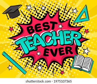 Best teacher ever. Comic banner in pop art style. Bright red explosion on a yellow ray background. Black halftones in retro card. Vector illustration for school banner, logo, page or greeting card.
