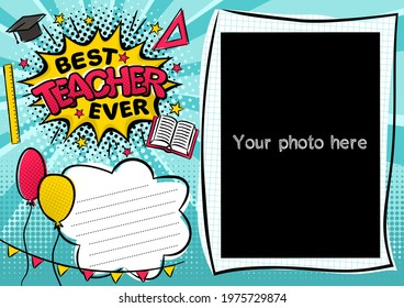 Best teacher ever. Comic photo frame in pop art style. Bright explosion on a ray background with Black halftones. White cloud for text. Vector illustration for school banner, photo album, poster.