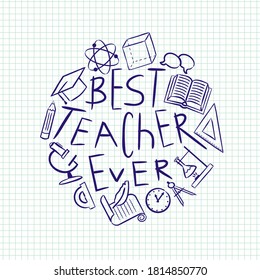 Best teacher ever in doodle style. Hand drawn lettering and school elements on checkered notebook sheet. Vector illustration for banner, logo, page or greeting card.