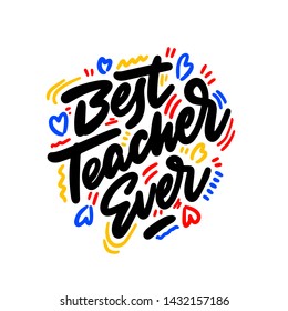 Best teacher ever! Fashionable calligraphy. Excellent gift card to the Teacher's Day. Vector illustration. Elements for design.
