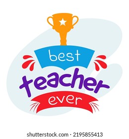 Best Teacher Ever Font With Trophy Cup On Blue And White Background.