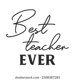 Best teacher ever funny slogan inscription. Teacher vector quote. Illustration for prints on t-shirts and bags, posters, cards. Isolated on white background. Motivational phrase.