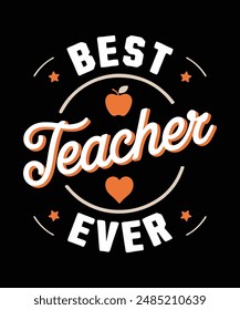 Best Teacher Ever Graphic Design Typography Vector Illustration Artwork, T-shirt design also mog and any pod design