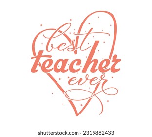 Best Teacher Ever Teacher Gratitude Quotes Lettering design, teacher Life Design for Poster Mug Tote Bag T-Shirt 