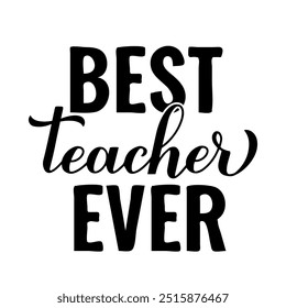 Best teacher ever hand lettering. Teachers Day quote. Vector template for greeting card, typography poster, banner, flyer, shirt, mug, etc