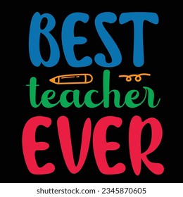 Best Teacher Ever, Happy back to school day shirt print template, typography design for kindergarten pre-k preschool, last and first day of school, 100 days of school shirt.