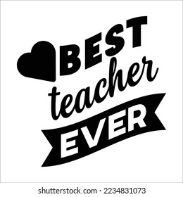 Best teacher ever 
Happy teachers day lettering and typography quote. World best teacher badges for gift, design holiday cards and print. Vector school gratitude labels. 