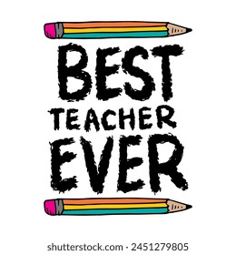 Best teacher ever. Inspirational quote with pencils. Vector illustration