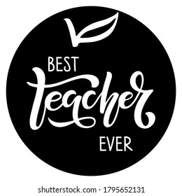 Best Teacher Ever Lettering With Apple Element Design. Vector Hand Drawn Calligraphy Lettering Inscription. For Greeting Card, Teacher Gift, Craft, School Design, Sublimation For T Shirt, Mug.