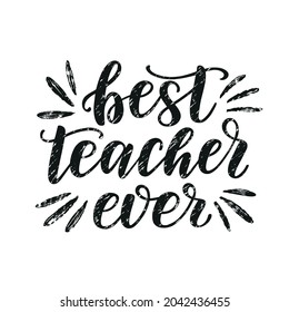 Best Teacher Ever lettering quote. Happy teacher's day typography concept as a template for greeting card, postcard, poster, banner, decoration.