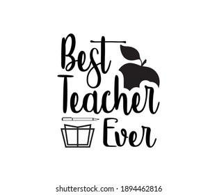 Best teacher ever Printable Vector Illustration. typography t-shirt graphics, typography art lettering composition design.