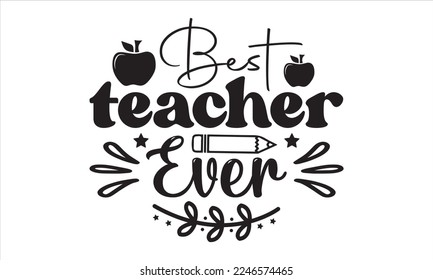 Best teacher ever Svg, Teacher SVG, Teacher SVG t-shirt design, Hand drawn lettering phrases, templet, Calligraphy graphic design, SVG Files for Cutting Cricut and Silhouette