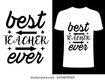 Best Teacher ever T shirt .Back to school  T shirt Design, Vector Teacher T shirt ,creative Teach Collection, teachers day illustration , Teacher's Day T shirt. Teacher typography.