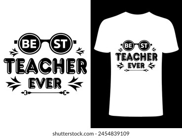 Best Teacher ever T shirt .Back to school  T shirt Design, Vector Teacher T shirt ,creative Teach Collection, teachers day illustration , Teacher's Day T shirt. Teacher typography. simple design