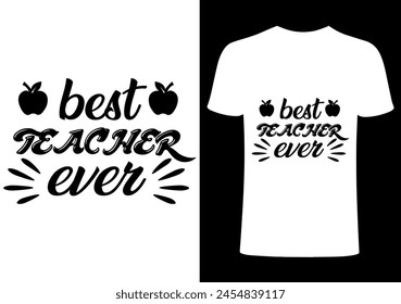 Best Teacher ever T shirt .Back to school  T shirt Design, Vector Teacher T shirt ,creative Teach Collection, teachers day illustration , Teacher's Day T shirt. Teacher typography. simple design