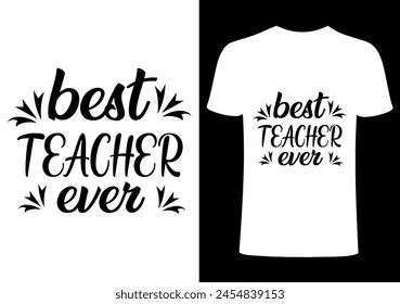 Best Teacher ever T shirt .Back to school  T shirt Design, Vector Teacher T shirt ,creative Teach Collection, teachers day illustration , Teacher's Day T shirt. Teacher typography.