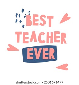 Best teacher ever text with vector hearts. hand-drawn naive vector art style. Happy teacher's day