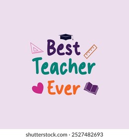 Best Teacher Ever- Teacher T-shirt Design